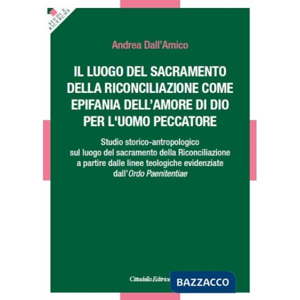 Luogo del sacramento della riconciliazione come Epifania dell'amore di Dio per l'uomo peccatore. Studio storico-antropologico su