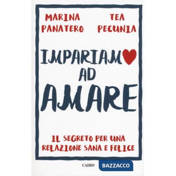 Impariamo ad amare. Il segreto per una relazione sana e felice