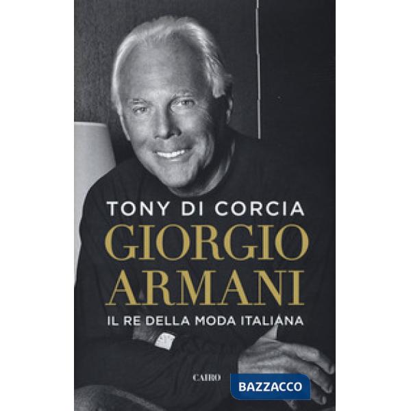 Giorgio Armani. Il re della moda italiana