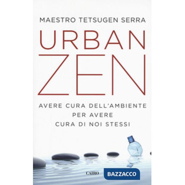 Urban zen. Avere cura dell'ambiente per avere cura di noi stessi