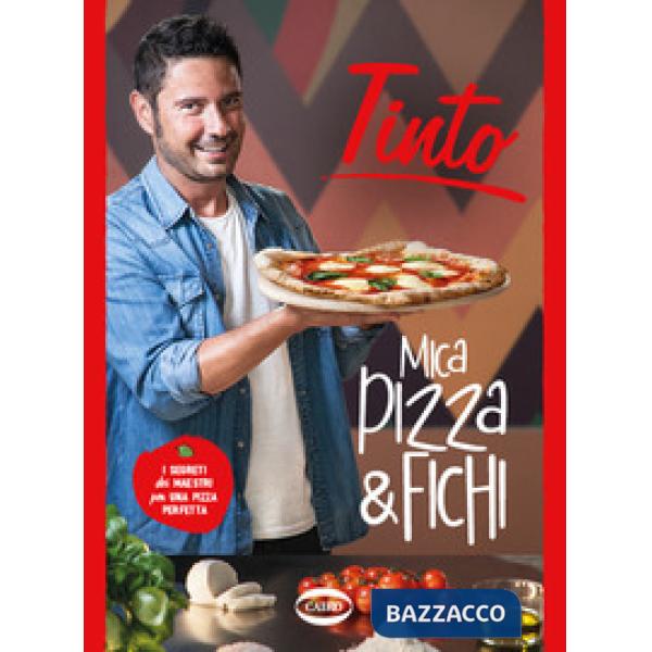 Mica pizza & fichi. I segreti dei maestri per una pizza perfetta. Ediz. a colori