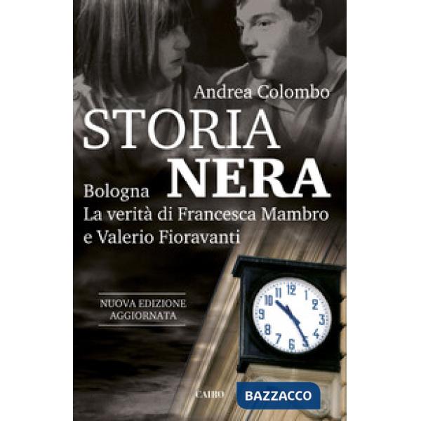 Storia nera. Bologna. La verità di Francesca Mambro e Valerio Fioravanti. Nuova ediz.