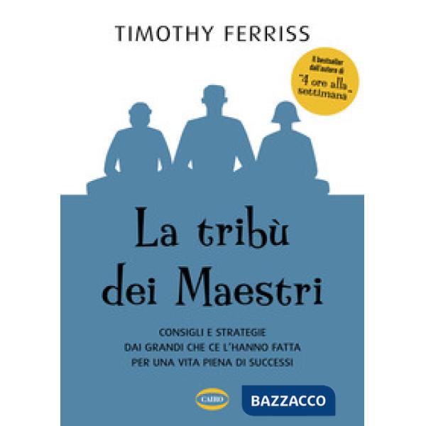 Tribù dei maestri. Consigli e strategie dai grandi che ce l'hanno fatta per una vita piena di successi (La)