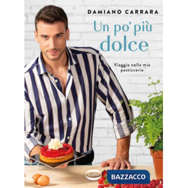 Un po' più dolce. Viaggio nella mia pasticceria