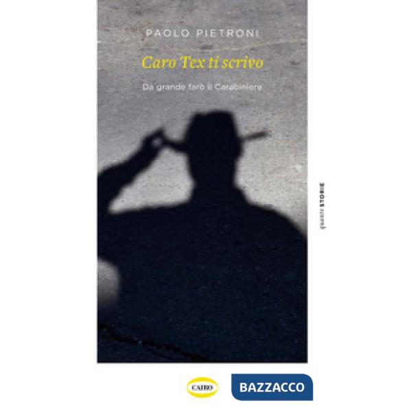 Caro Tex ti scrivo. Da grande farò il Carabiniere