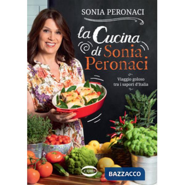 Cucina di Sonia Peronaci. Viaggio goloso tra i sapori d'Italia (La)