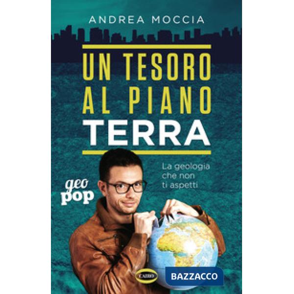 Tesoro al piano Terra. La geologia che non ti aspetti (Un)