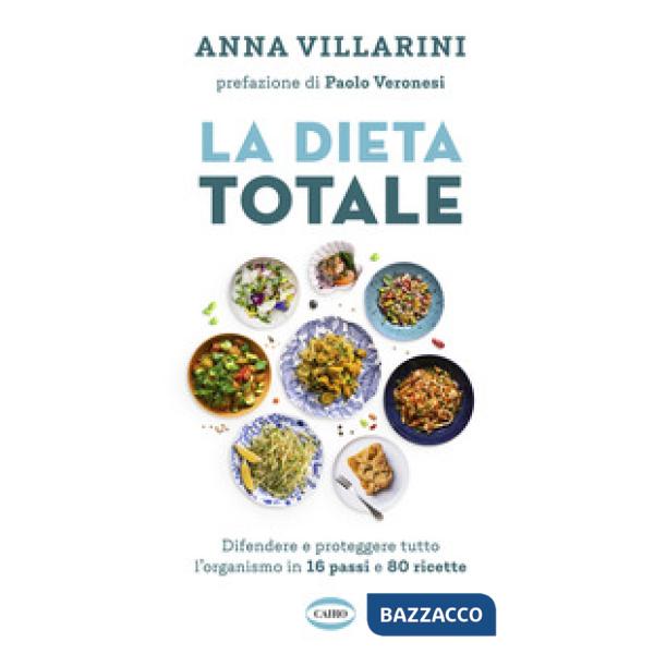 Dieta totale. Difendere e proteggere tutto l'organismo in 16 passi e 80 ricette (La)