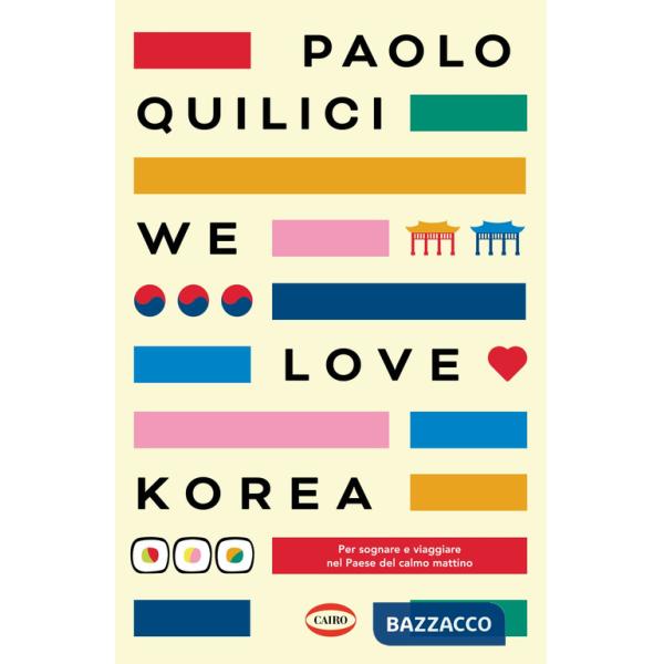 We love Korea. Per sognare e viaggiare nel paese del calmo mattimo