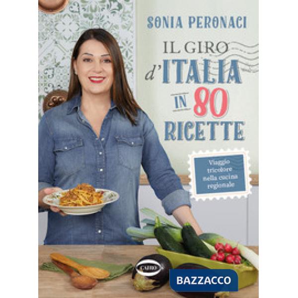 Giro d'Italia in 80 ricette. Viaggio tricolore nella cucina regionale. Ediz. a colori (Il)