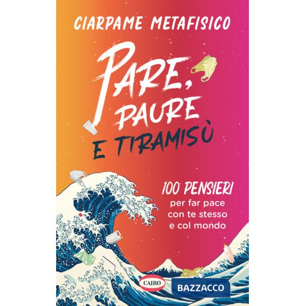 Pare, paure e tiramisù. 100 pensieri per far pace con te stesso e con il mondo