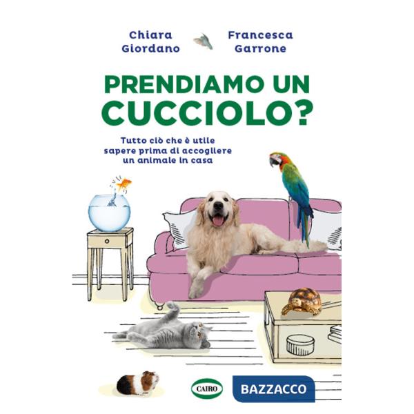 Prendiamo un cucciolo? Tutto ciò che è utile sapere prima di accogliere un animale in casa