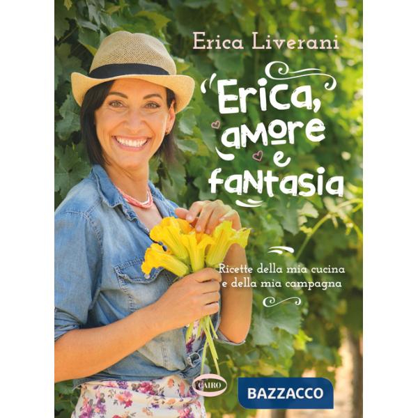 Erica, amore e fantasia. Ricette della mia cucina e della mia campagna