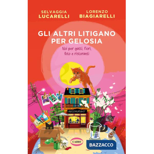 Altri litigano per gelosia. Noi per gatti, fiori, foto e ristoranti (Gli)