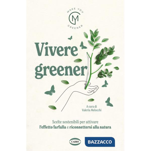 Vivere greener. Scelte sostenibili per attivare l'effetto farfalla e riconnettersi alla natura
