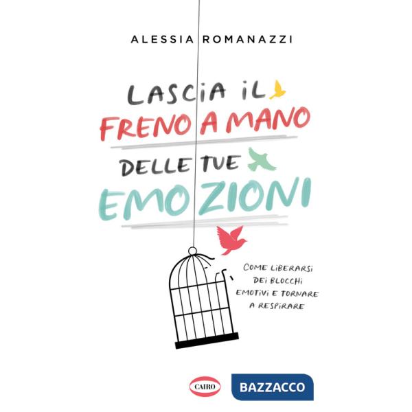 Lascia il freno a mano delle tue emozioni. Come liberarsi dei blocchi emotivi e tornare a respirare