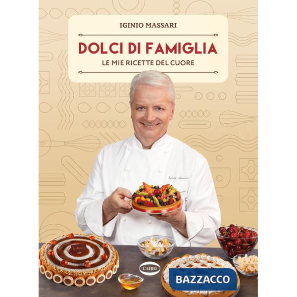 Dolci di famiglia. Le mie ricette del cuore