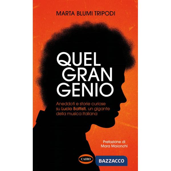 Quel gran genio. Aneddoti e storie curiose su Lucio Battisti, un gigante della musica italiana