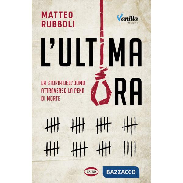 Ultima ora. La storia dell'uomo attraverso la pena di morte (L')