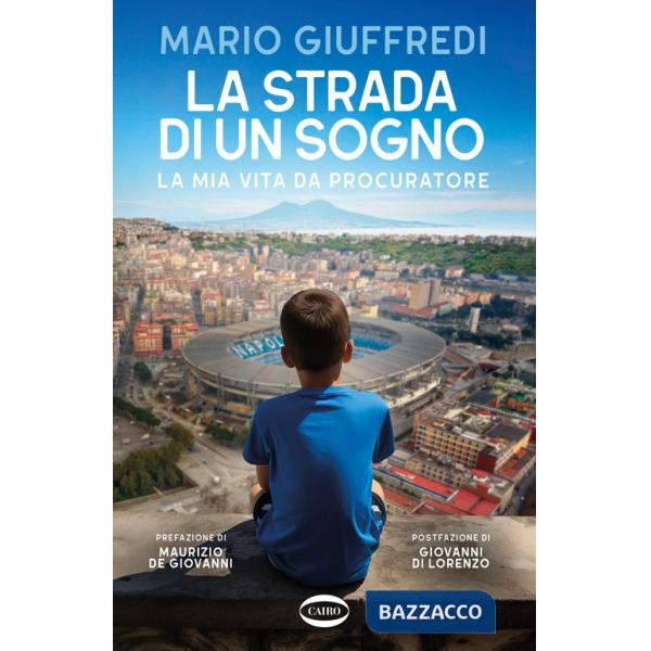 Strada di un sogno. La mia vita da procuratore (La)