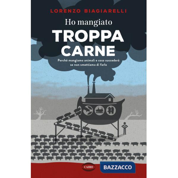 Ho mangiato troppa carne. Perché mangiamo animali e cosa succederà se non smettiamo di farlo