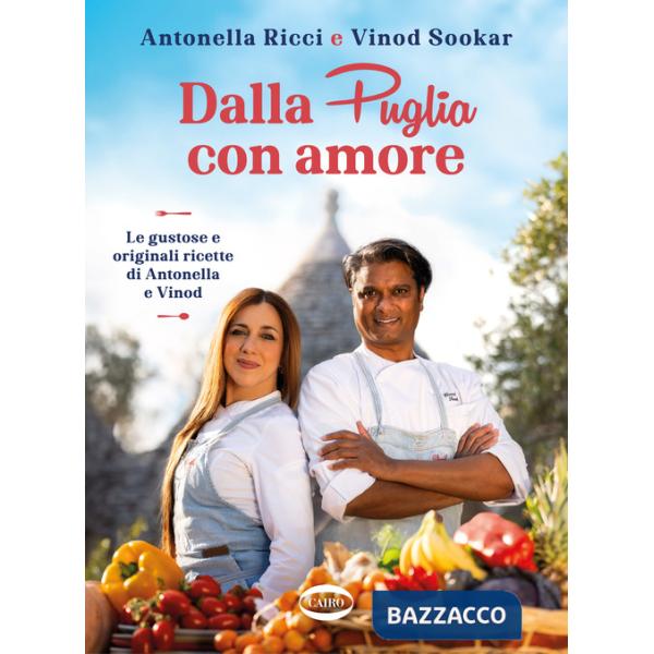 Dalla Puglia con amore. Le gustose e originali ricette di Antonella e Vinod