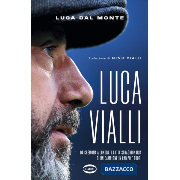 LucaVialli. Da Cremona a Londra, la vita straordinaria di un campione in campo e fuori