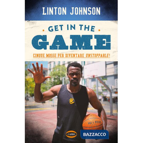 Get in the game. Cinque mosse per diventare unstoppable!