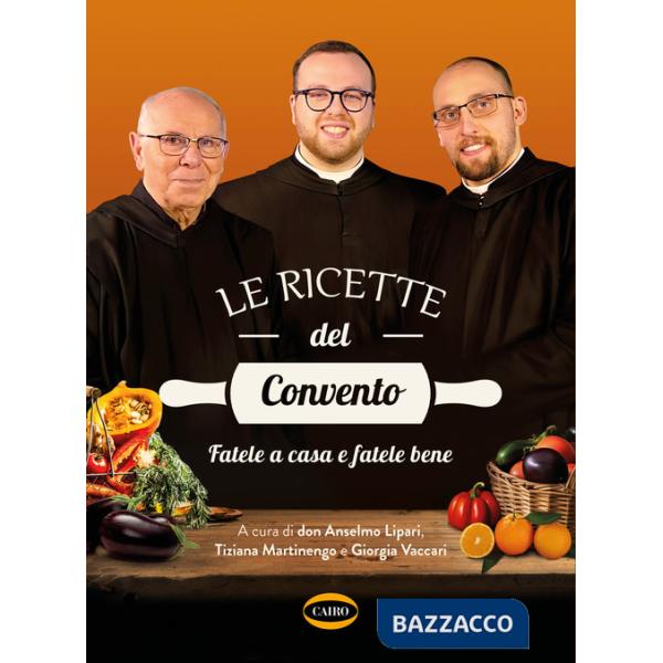 Ricette del convento. Fatele a casa e fatele bene (Le)