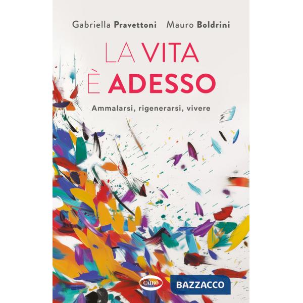 Vita è adesso. Ammalarsi, rigenerarsi, vivere (La)