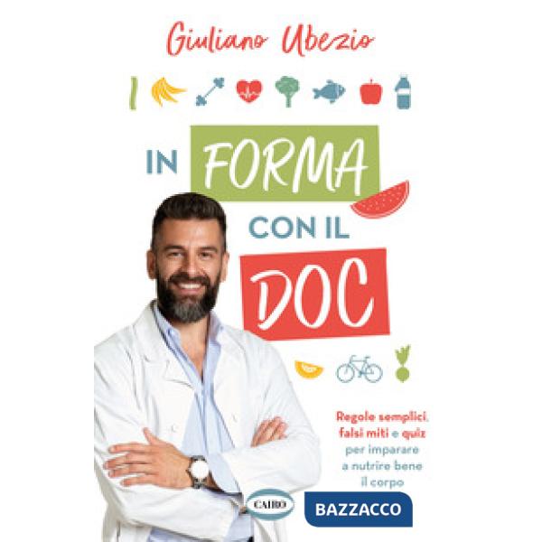 In forma con il Doc. Regole semplici, falsi miti e quiz per imparare a nutrire bene il corpo
