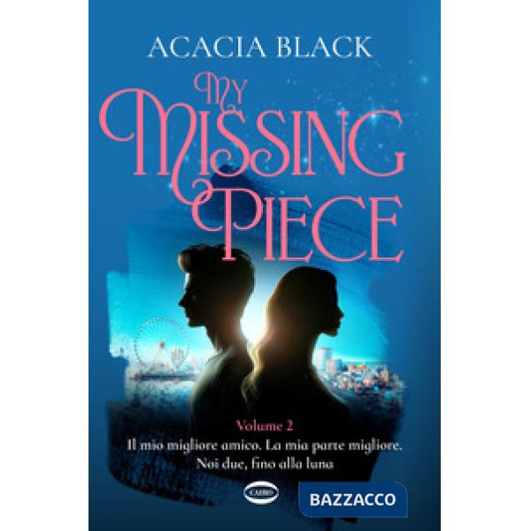 My missing piece. Il mio migliore amico. La mia parte migliore. Noi due, fino alla luna. Vol. 2