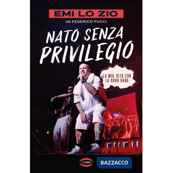 Nato senza privilegio. La mia vita con la Dogo gang