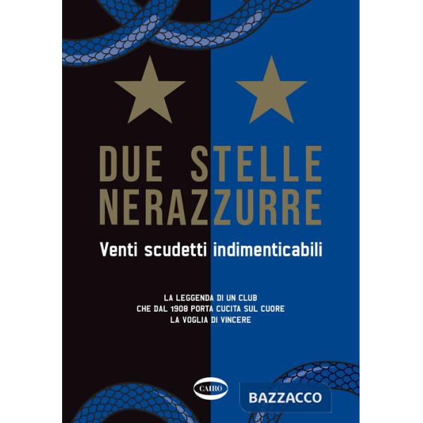 Due stelle nerazzurre. Venti scudetti indimenticabili. La leggenda di un club che dal 1908 porta cucita sul cuore la voglia di v
