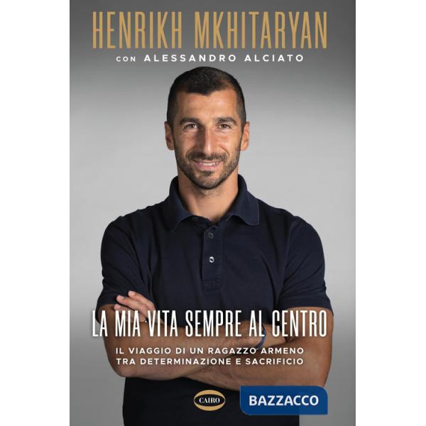 Mia vita sempre al centro. Il viaggio di un ragazzo armeno tra determinazione e sacrificio (La)