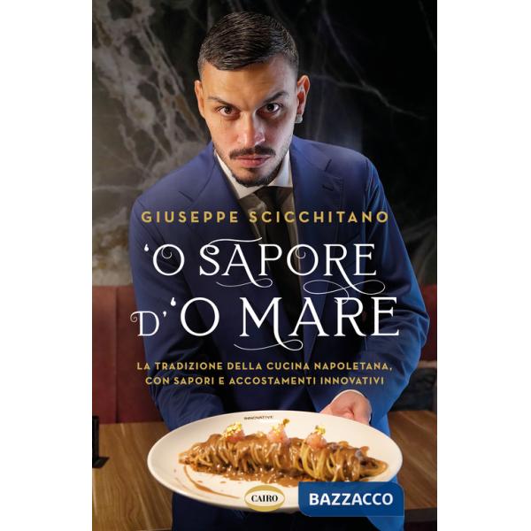 O' sapore d'o mare. La tradizione della cucina napoletana, con sapori e accostamenti innovativi