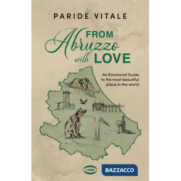 From Abruzzo with love. An emotional guide to the most beautiful place in the world