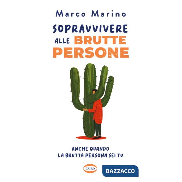 Sopravvivere alle brutte persone. Anche quando la brutta persona sei tu