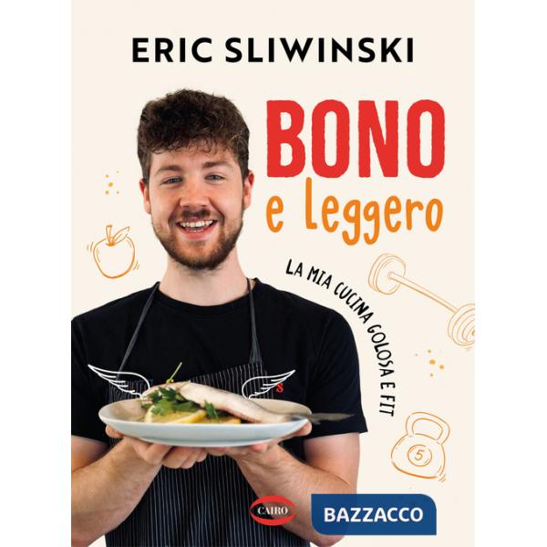Bono e leggero. La mia cucina golosa e fit