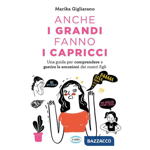 Anche i grandi fanno i capricci. Una guida per comprendere e gestire le emozioni dei nostri figli