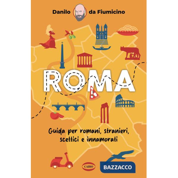 Roma. Guida per romani, stranieri, scettici e innamorati