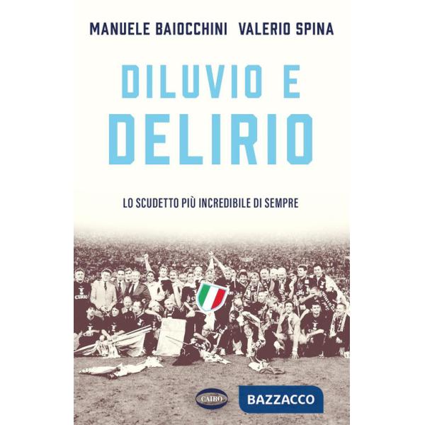 Diluvio e delirio. Lo scudetto più incredibile di sempre