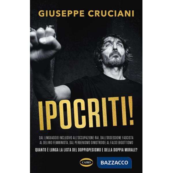 Ipocriti! Dal linguaggio inclusivo all'occupazione Rai, dall'ossessione fascista al delirio femminista, dal perbenismo sinistroi