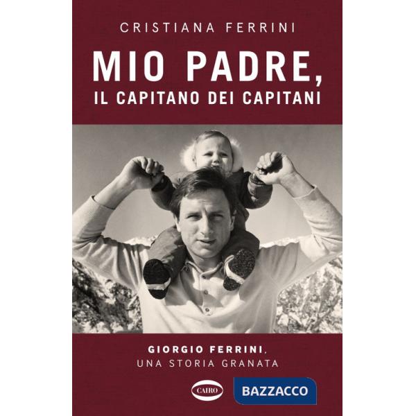 Mio padre, il capitano dei capitani. Giorgio Ferrini, una storia granata