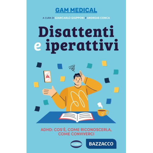 Disattenti e iperattivi. ADHD. cos'è, come riconoscerla, come conviverci