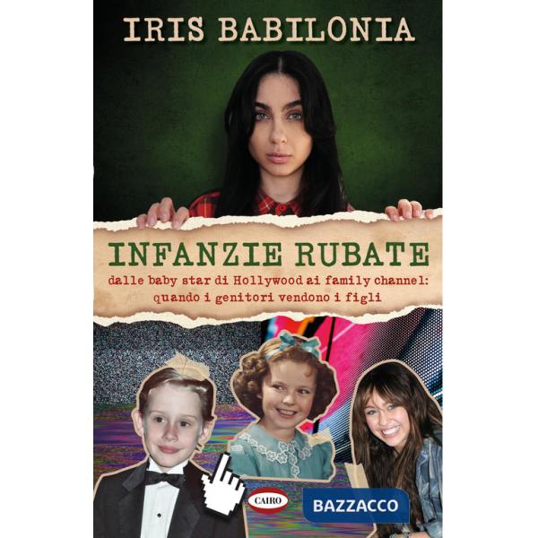 Infanzie rubate. Dalle baby star di Hollywood ai family channel: quando i genitori vendono i figli