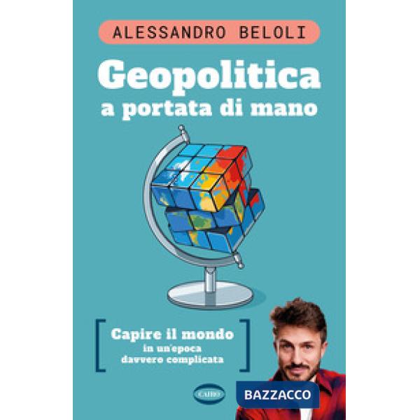 Geopolitica a portata di mano. Capire il mondo in un'epoca davvero complicata