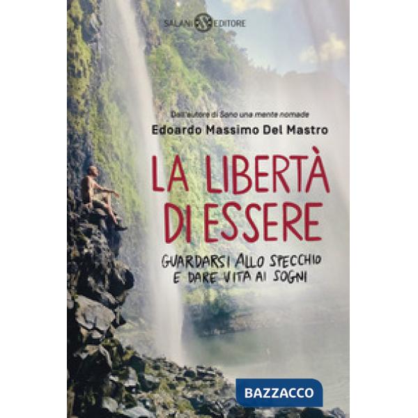 Libertà di essere. Guardarsi allo specchio e dare vita ai sogni (La)