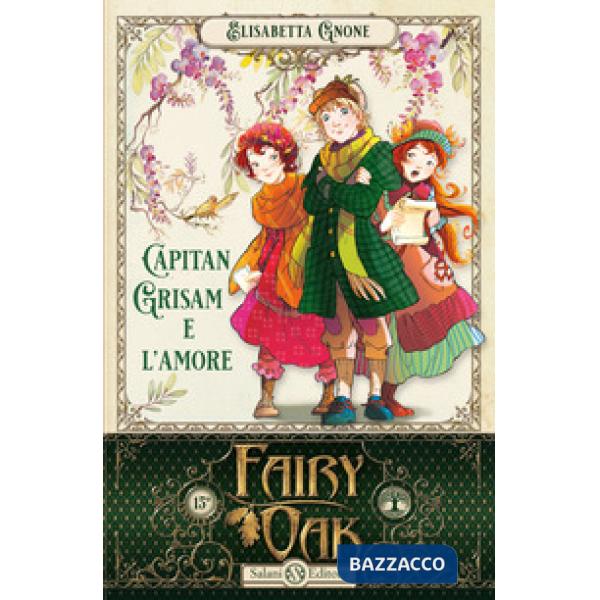 Capitan Grisam e l'amore. Fairy Oak. Vol. 4