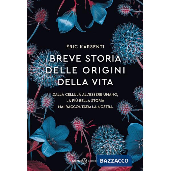 Breve storia delle origini della vita. Dalla cellula all'essere umano, la più bella storia mai raccontata: la nostra